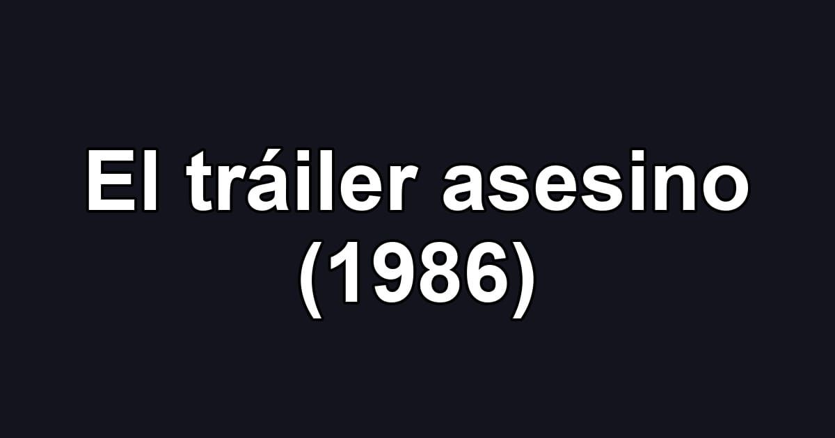 El tráiler asesino (1986)