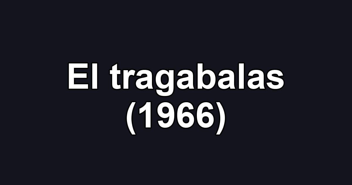 El tragabalas (1966)
