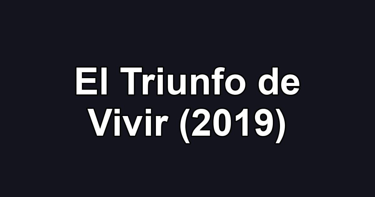 El Triunfo de Vivir (2019)