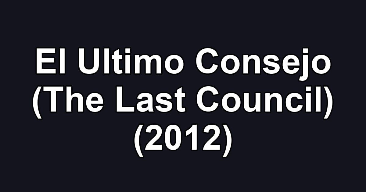 El Ultimo Consejo (The Last Council) (2012)