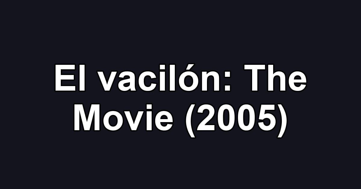El vacilón: The Movie (2005)