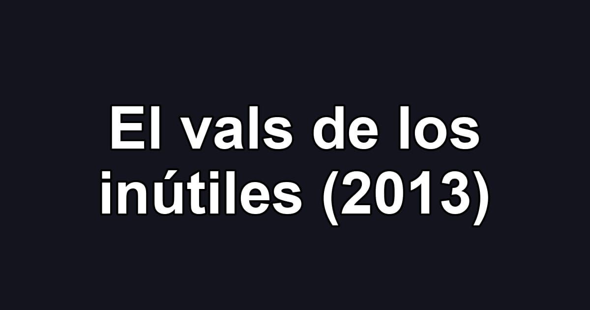 El vals de los inútiles (2013)