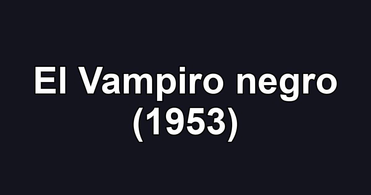 El Vampiro negro (1953)