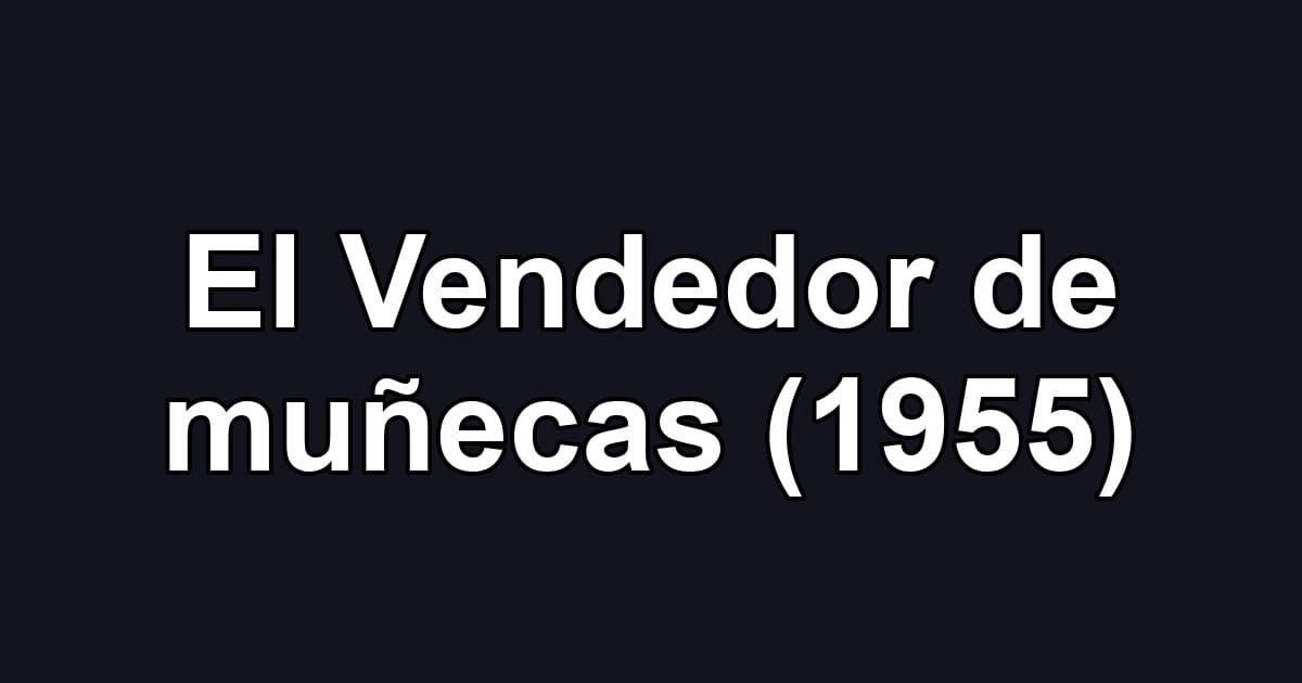 El Vendedor de muñecas (1955)