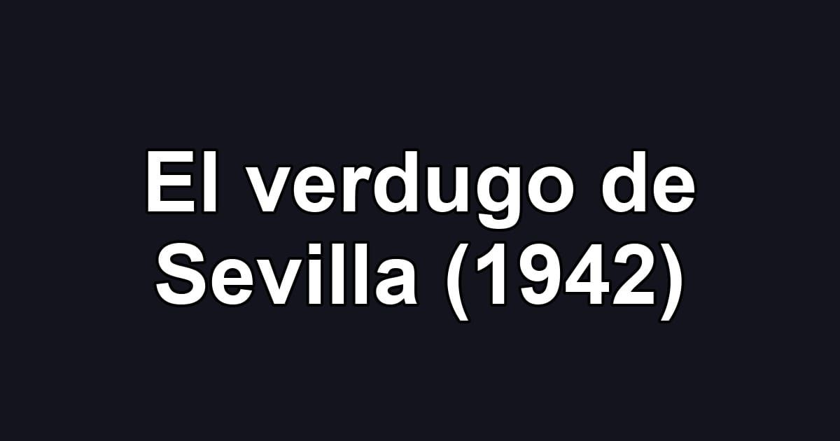 El verdugo de Sevilla (1942)