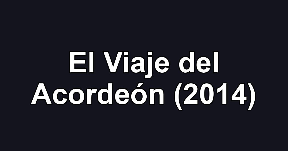 El Viaje del Acordeón (2014)