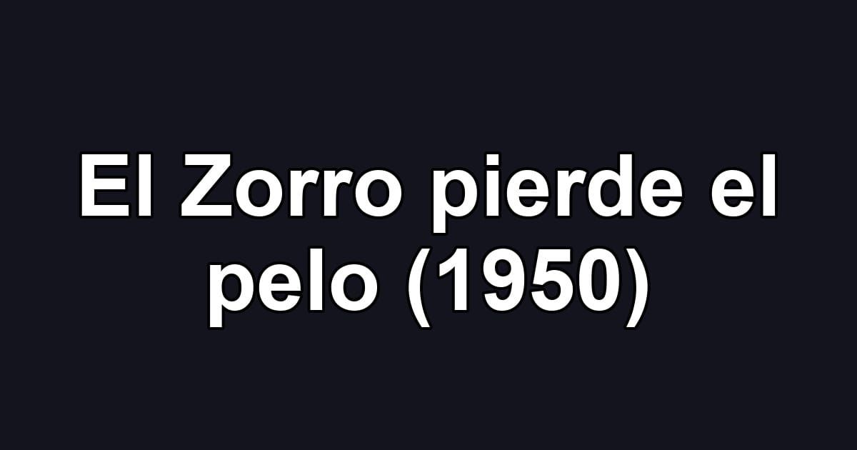 El Zorro pierde el pelo (1950)