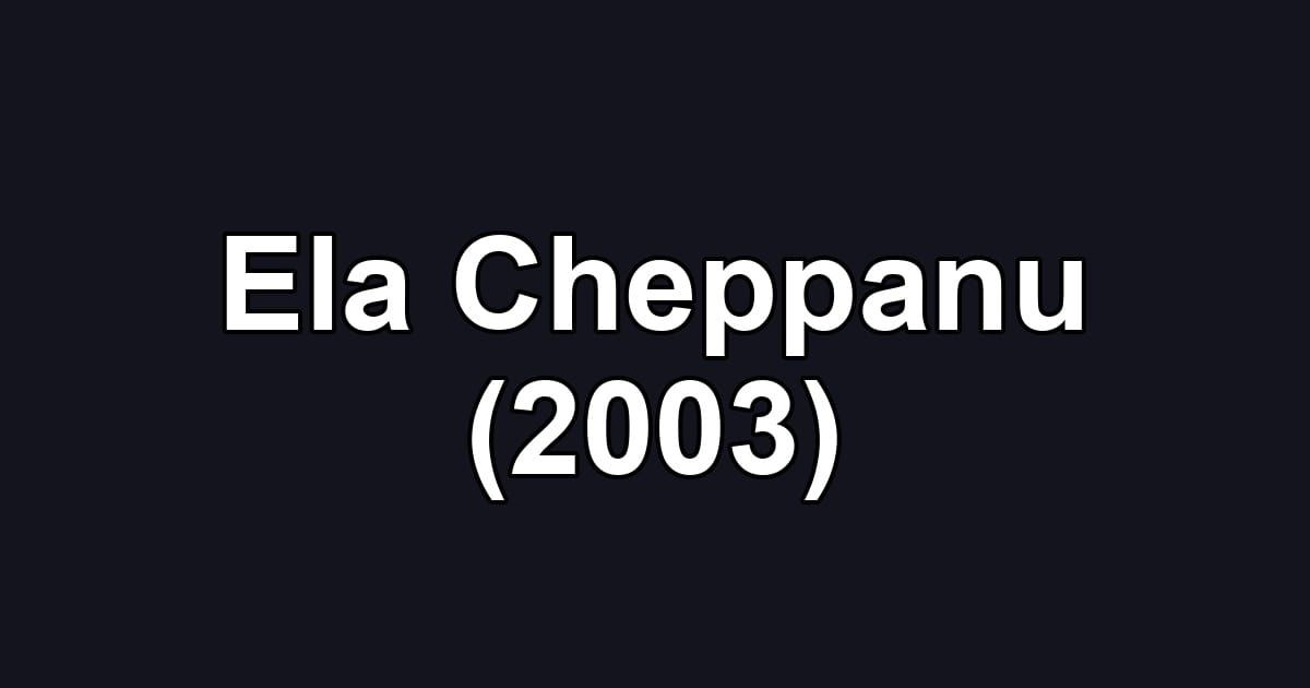 Ela Cheppanu (2003)