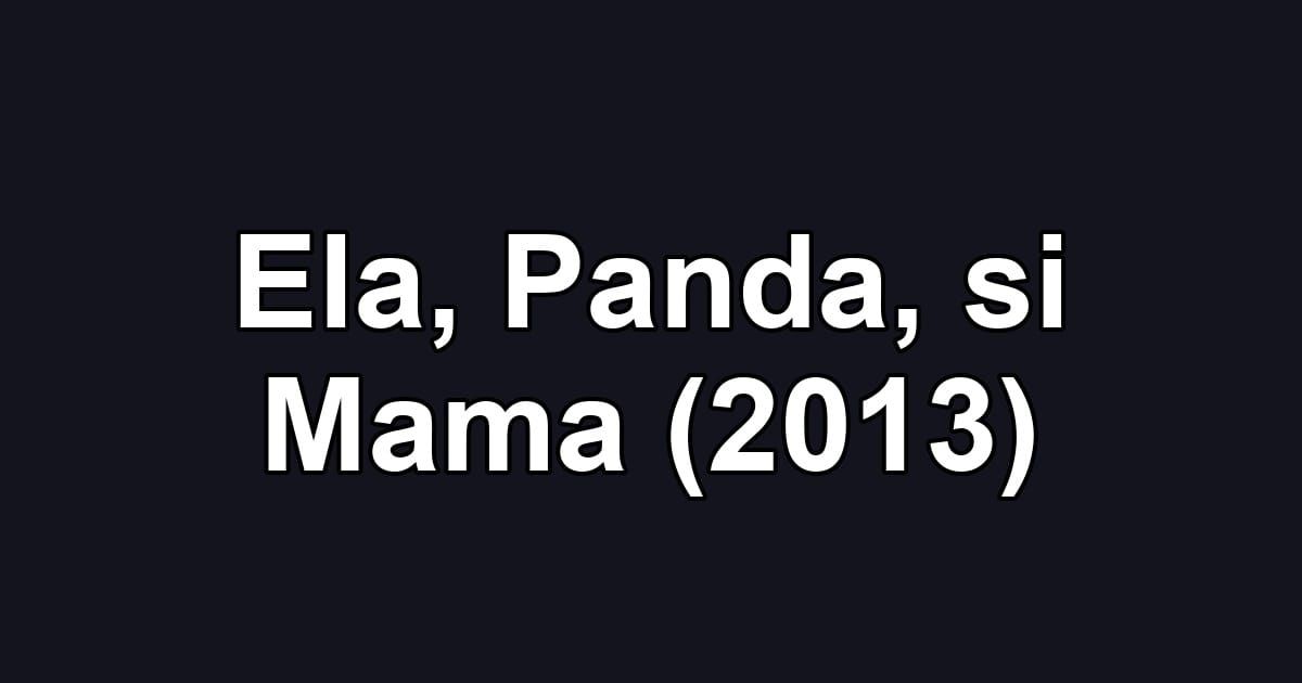 Ela, Panda, si Mama (2013)