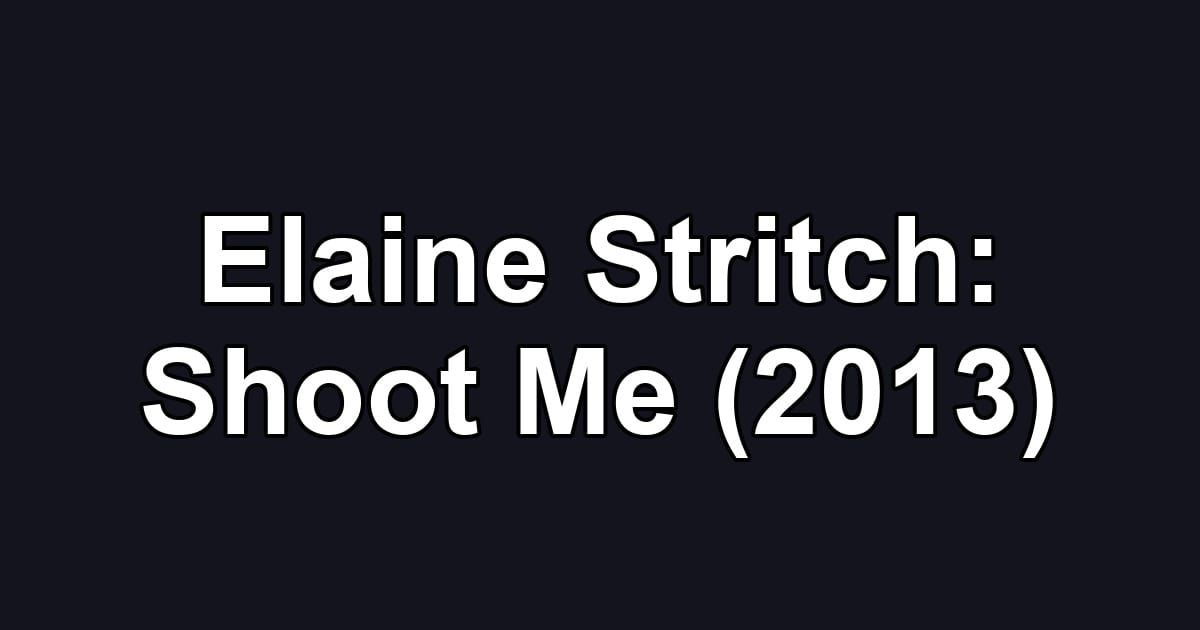 Elaine Stritch: Shoot Me (2013)