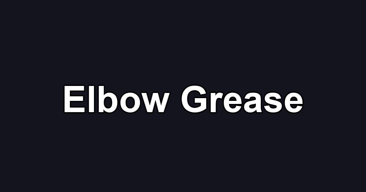 Elbow Grease