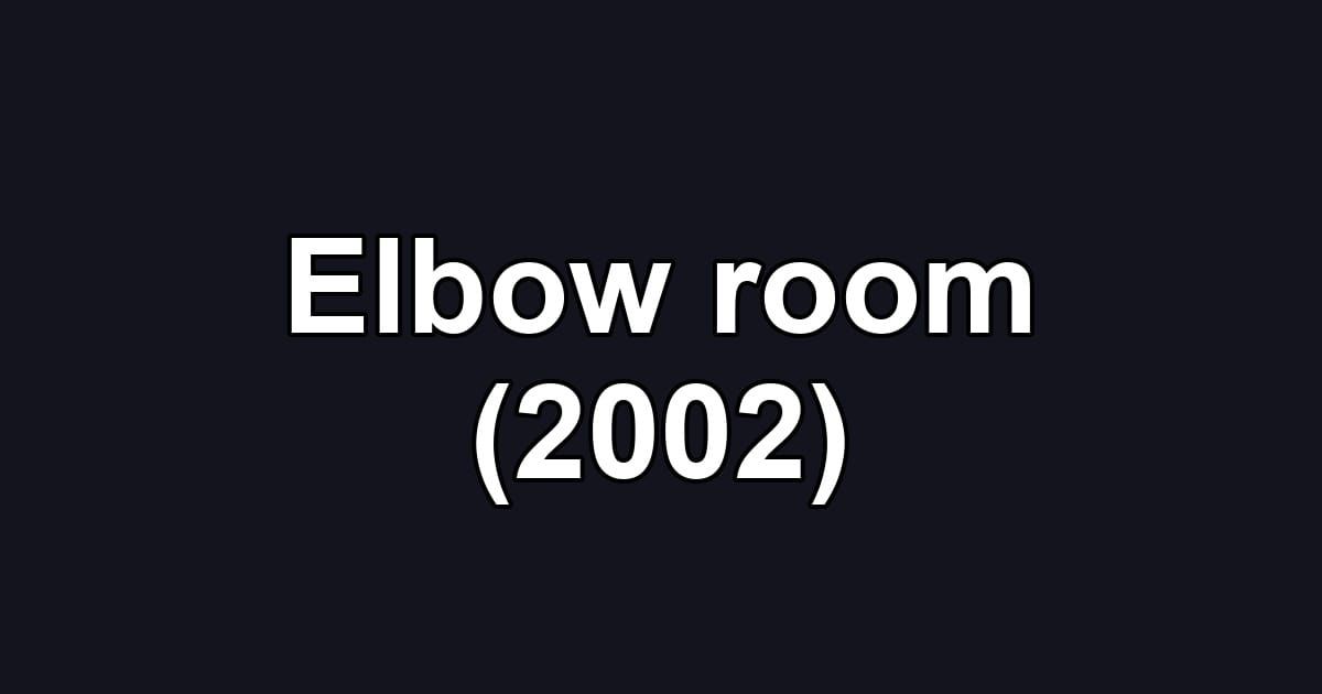 Elbow room (2002)