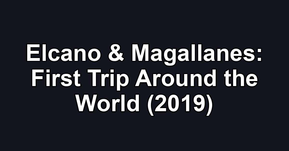Elcano & Magallanes: First Trip Around the World (2019)