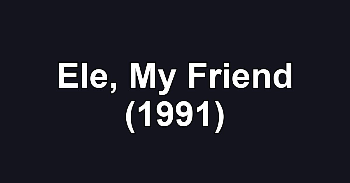 Ele, My Friend (1991)