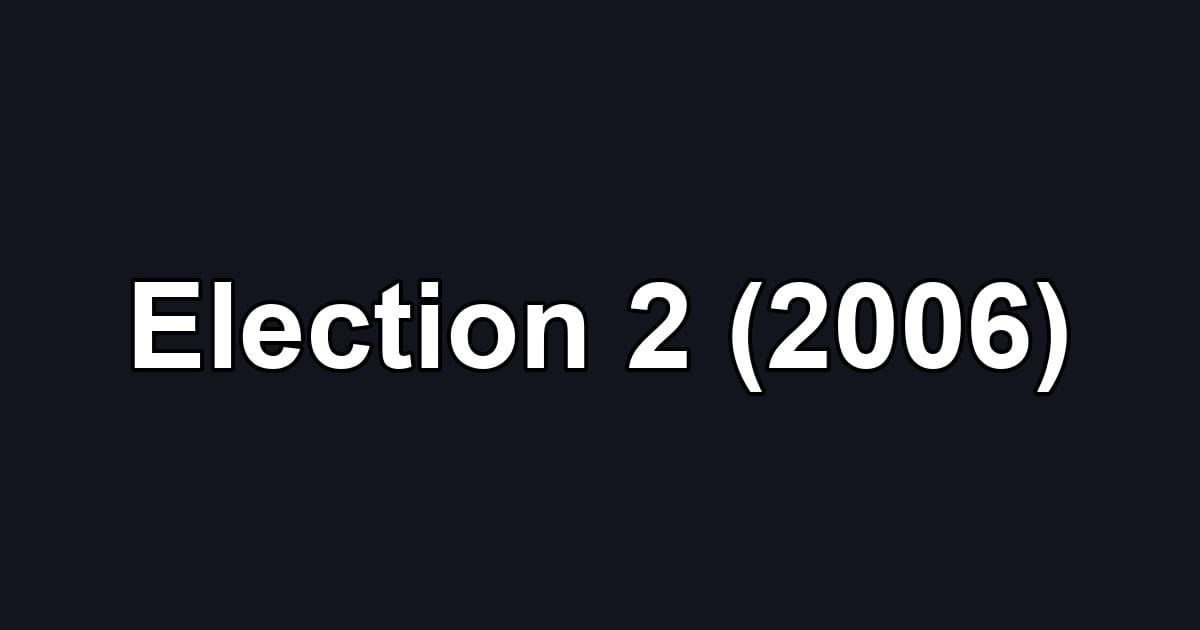 Election 2 (2006)