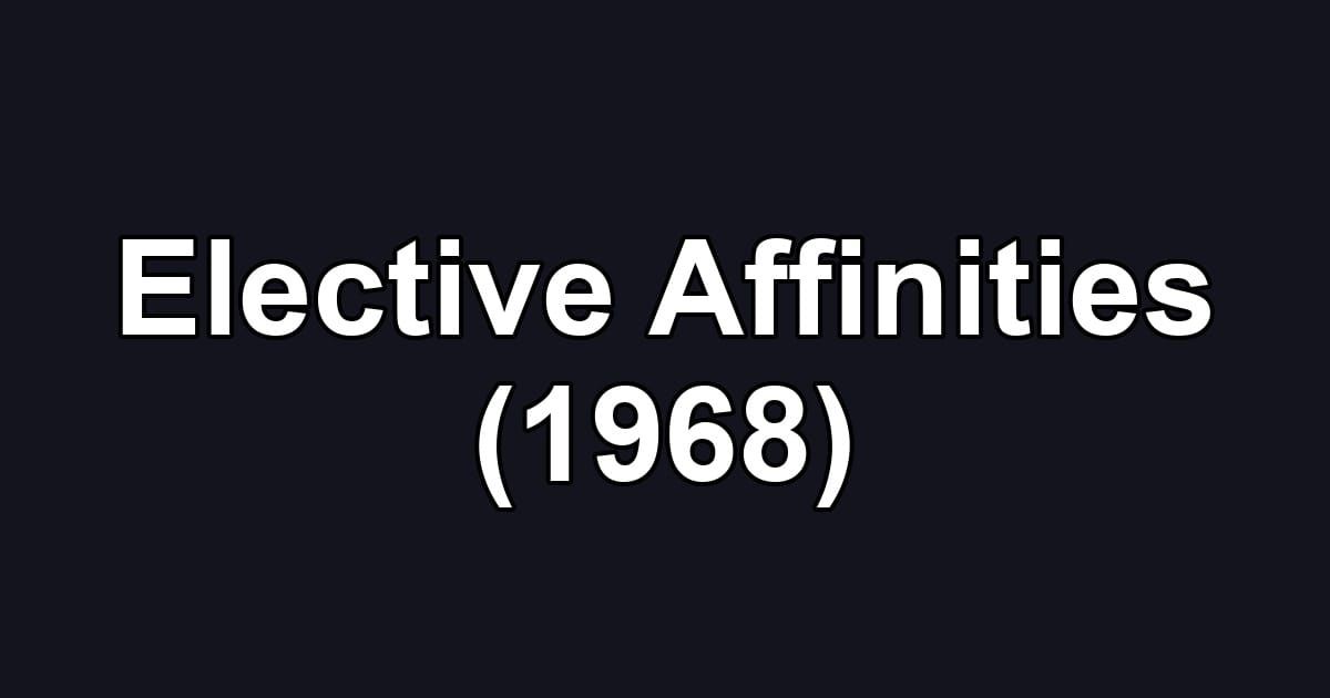 Elective Affinities (1968)