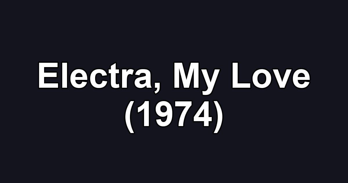 Electra, My Love (1974)