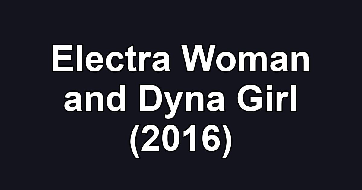 Electra Woman and Dyna Girl (2016)