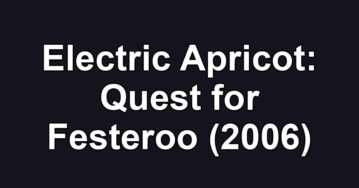 Electric Apricot: Quest for Festeroo (2006)