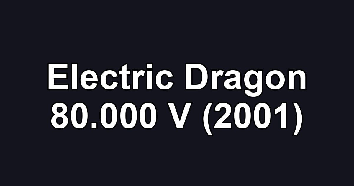 Electric Dragon 80.000 V (2001)