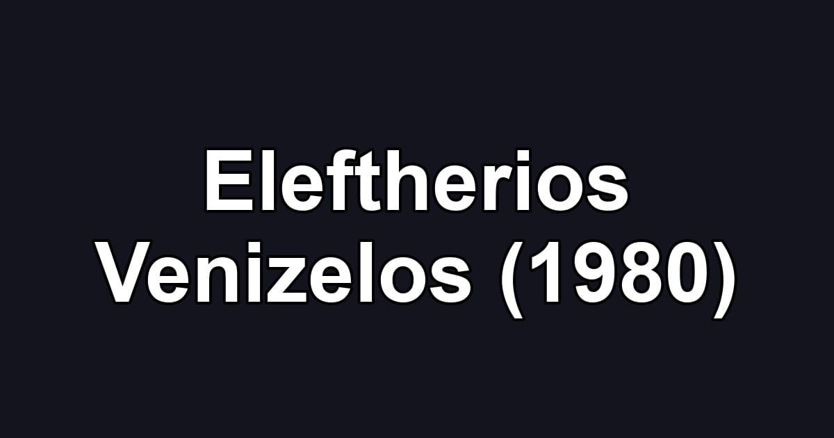 Eleftherios Venizelos (1980)