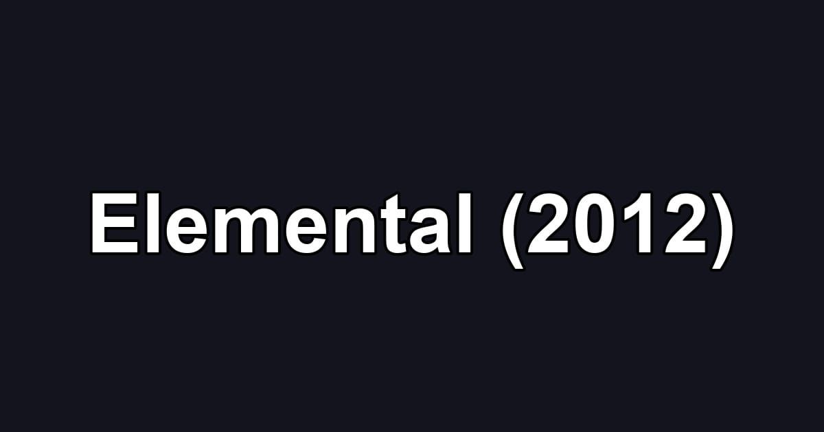 Elemental (2012)