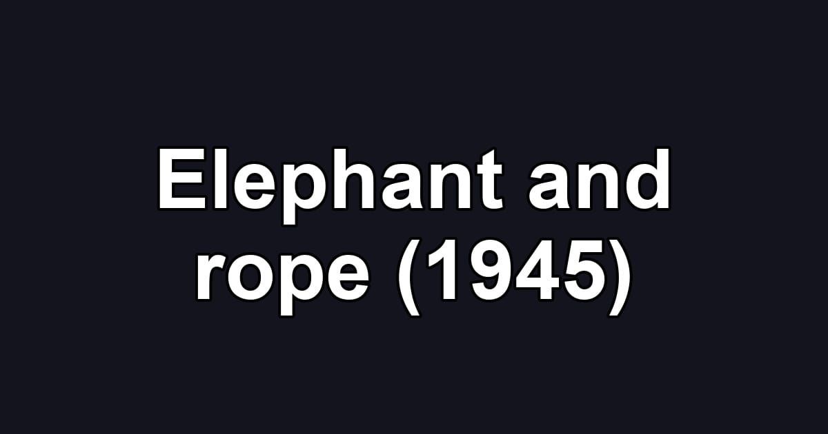 Elephant and rope (1945)