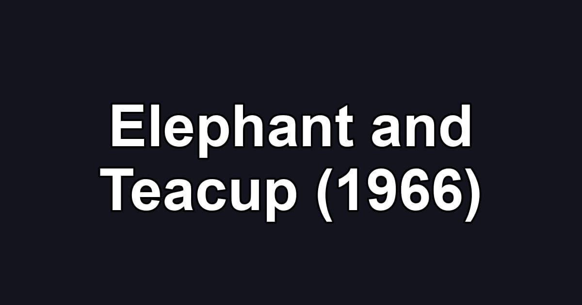Elephant and Teacup (1966)