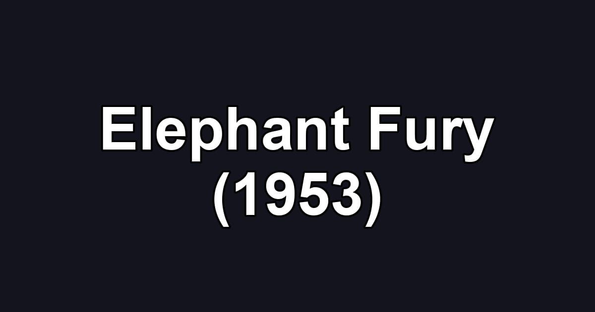 Elephant Fury (1953)