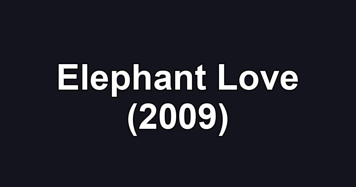 Elephant Love (2009)