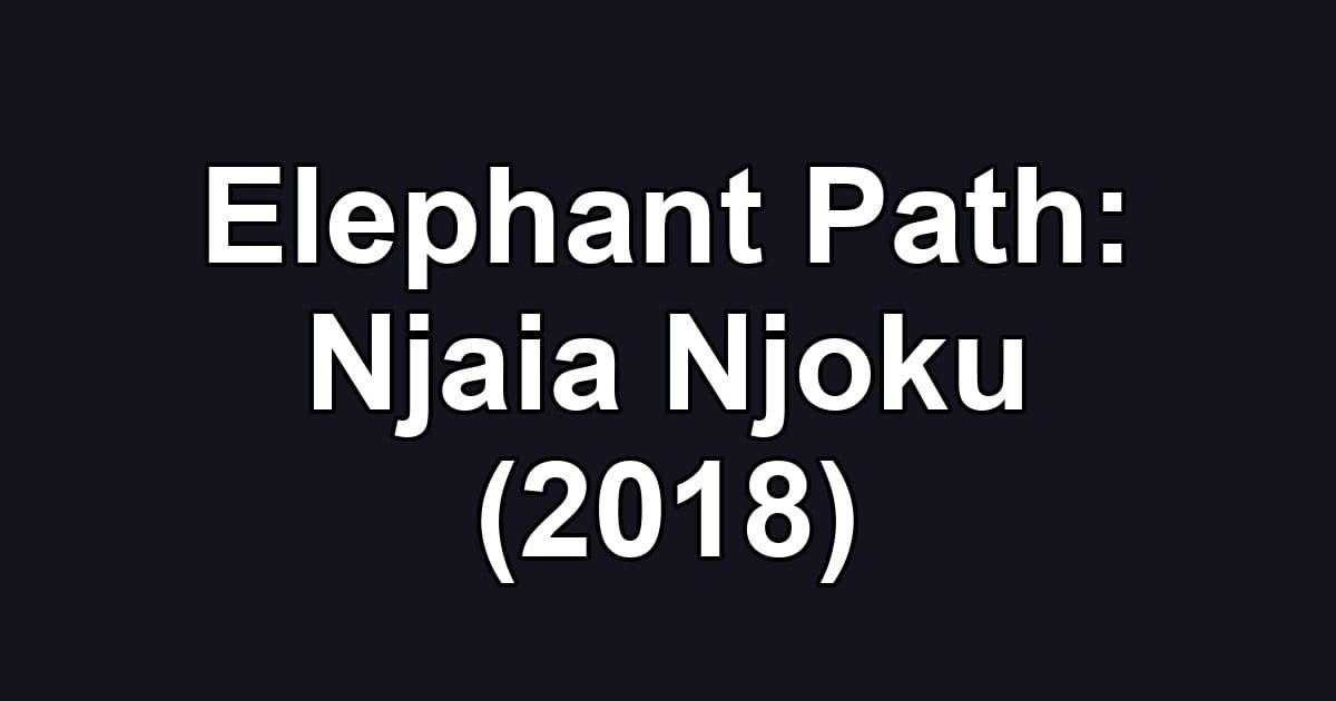Elephant Path: Njaia Njoku (2018)