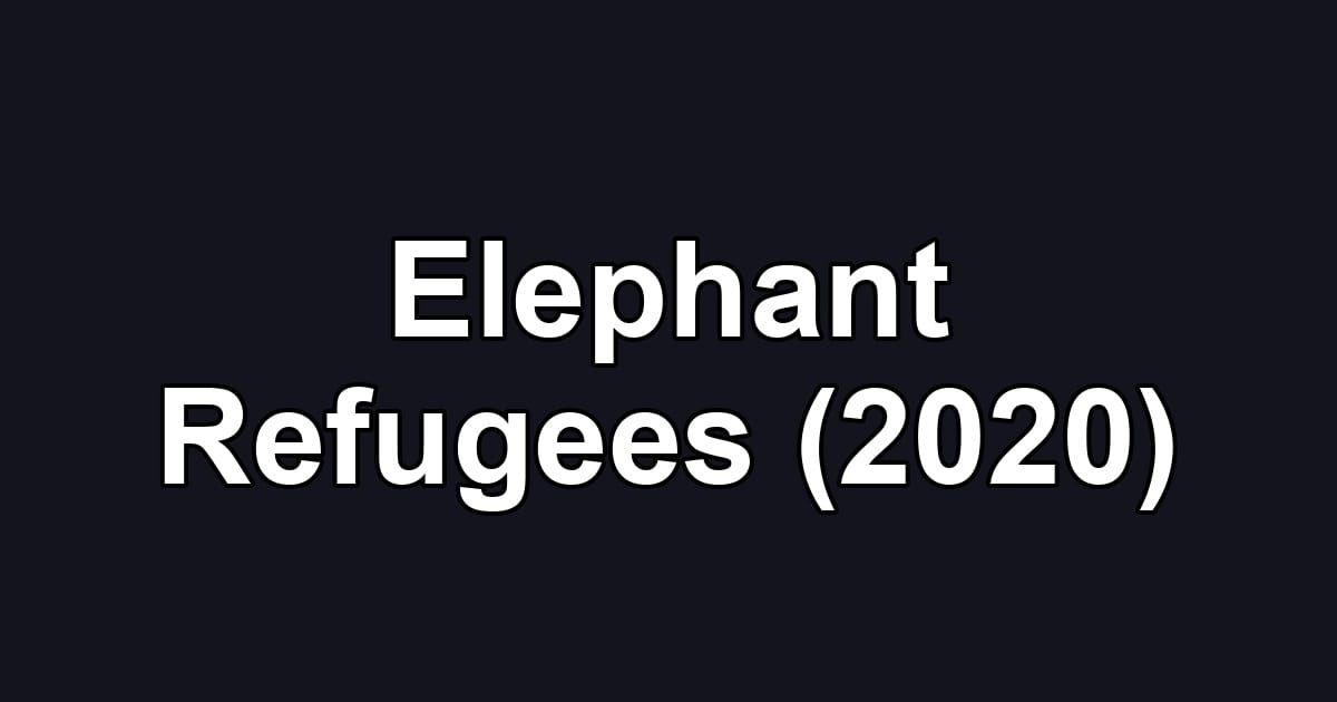 Elephant Refugees (2020)