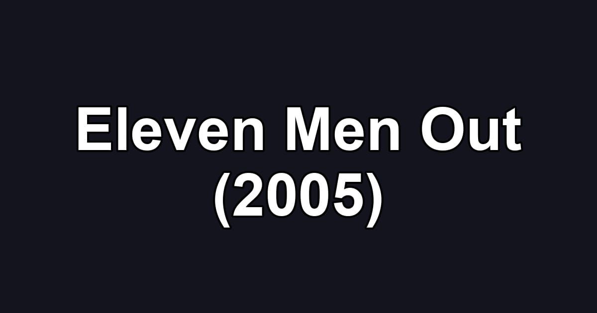 Eleven Men Out (2005)