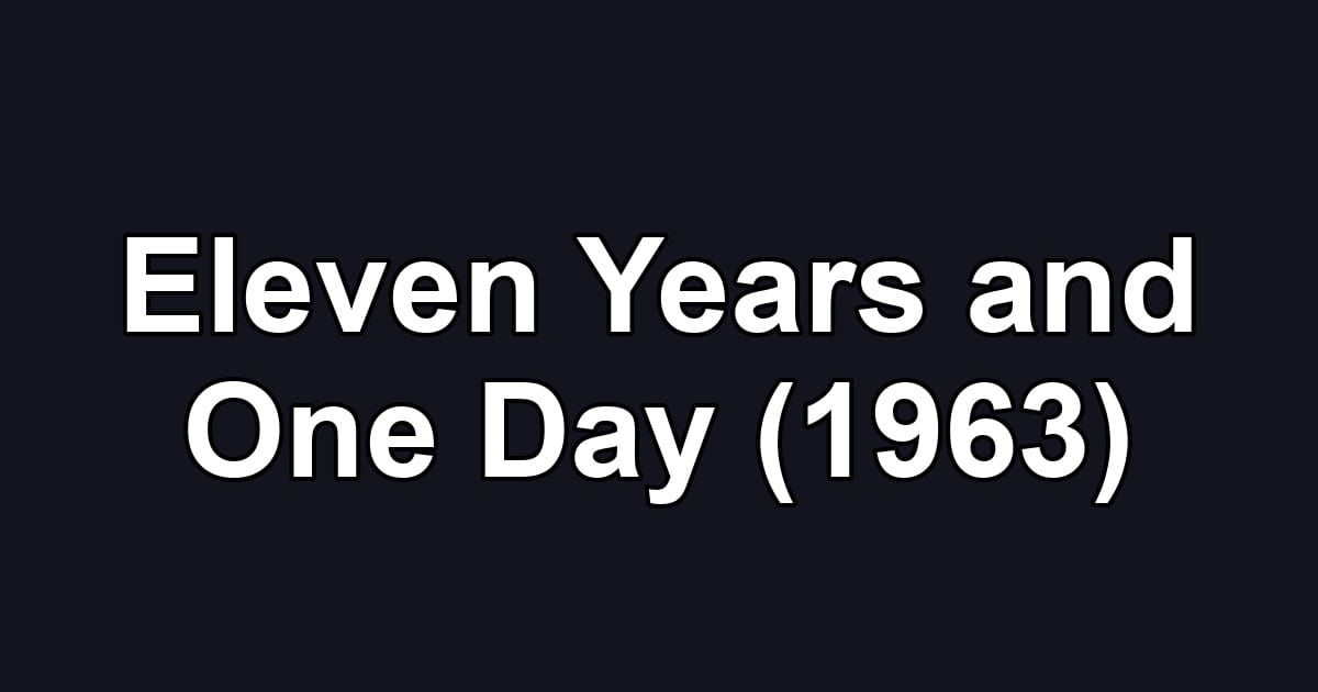 Eleven Years and One Day (1963)