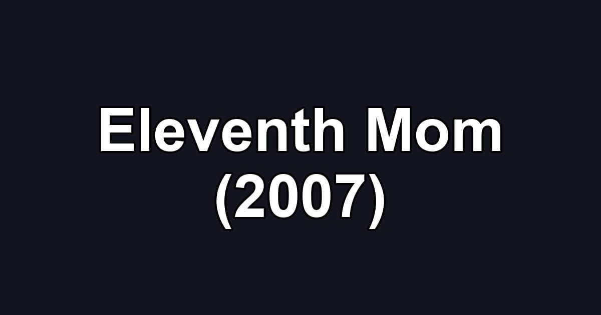 Eleventh Mom (2007)