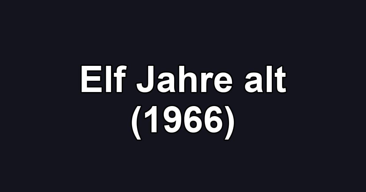 Elf Jahre alt (1966)