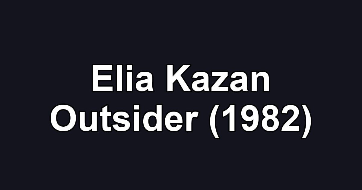 Elia Kazan Outsider (1982)