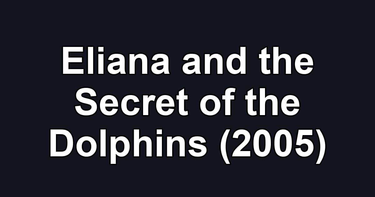 Eliana and the Secret of the Dolphins (2005)