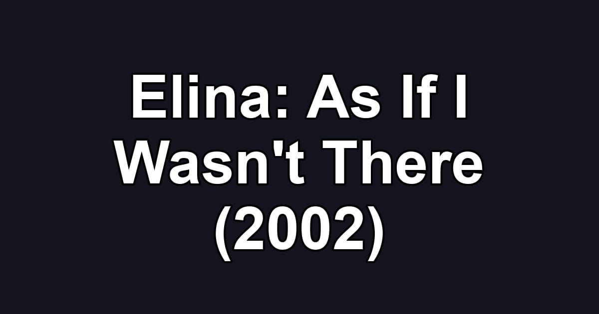 Elina: As If I Wasn't There (2002)