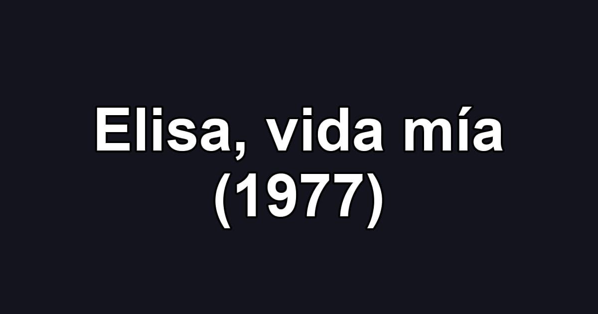 Elisa, vida mía (1977)
