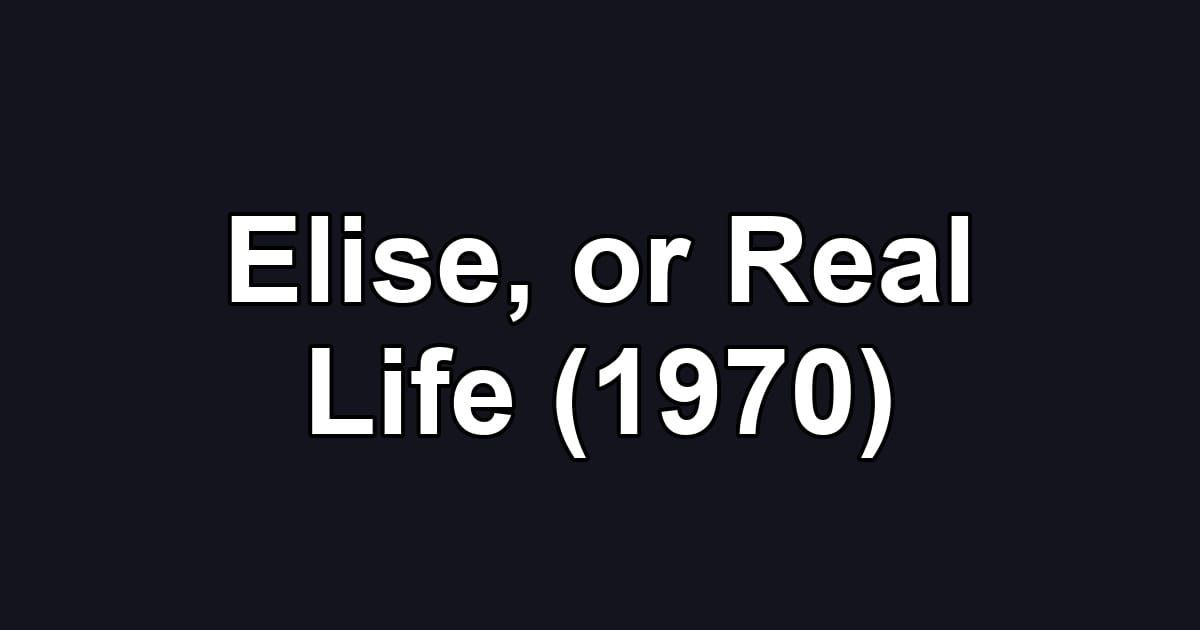 Elise, or Real Life (1970)