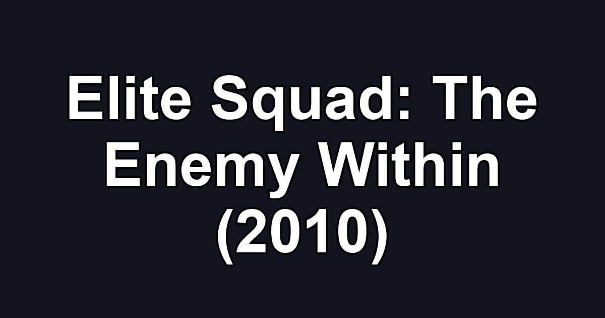 Elite Squad: The Enemy Within (2010)