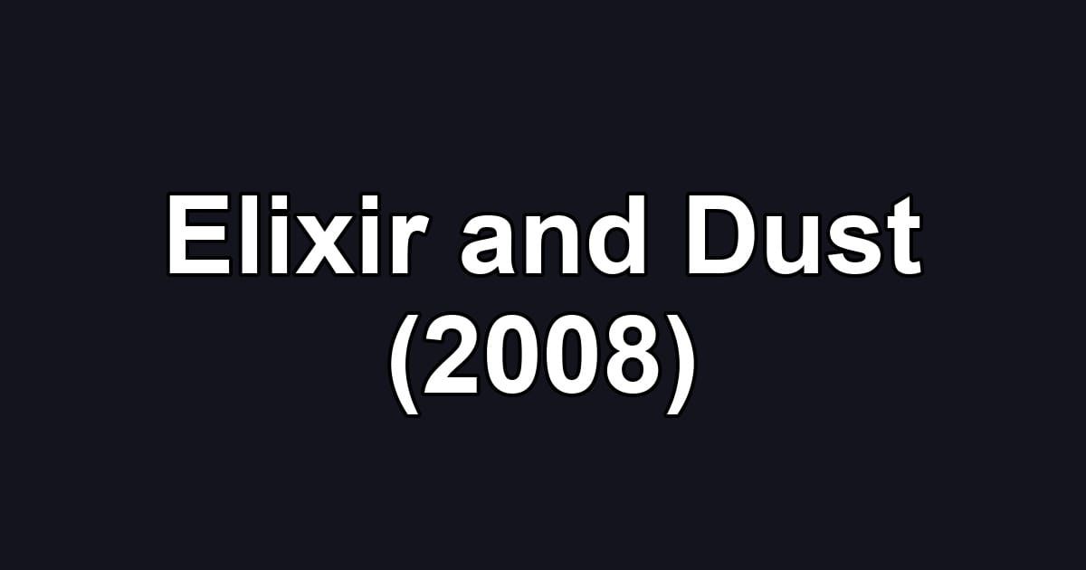 Elixir and Dust (2008)