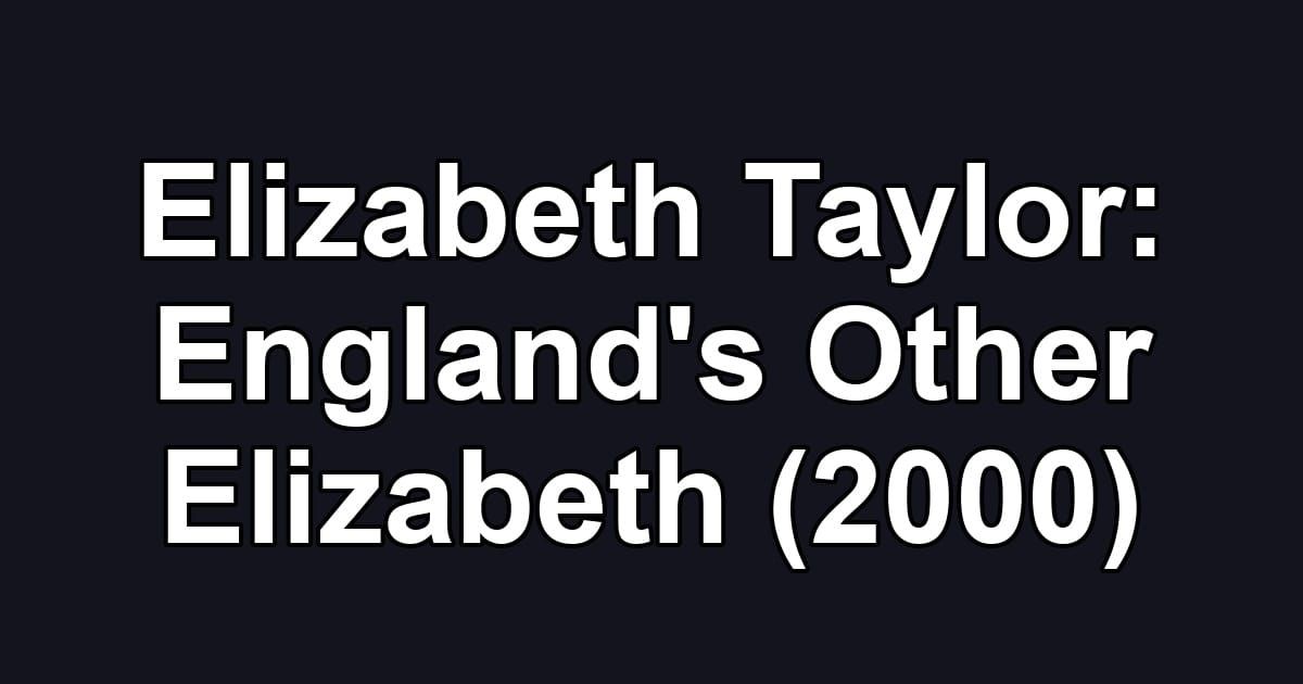Elizabeth Taylor: England's Other Elizabeth (2000)