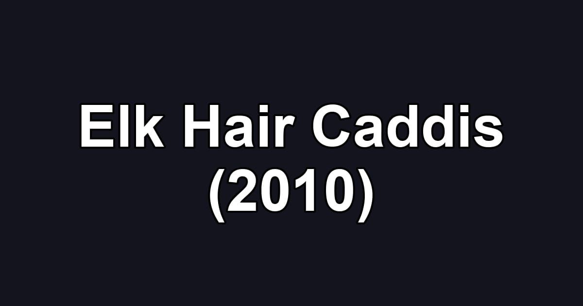 Elk Hair Caddis (2010)