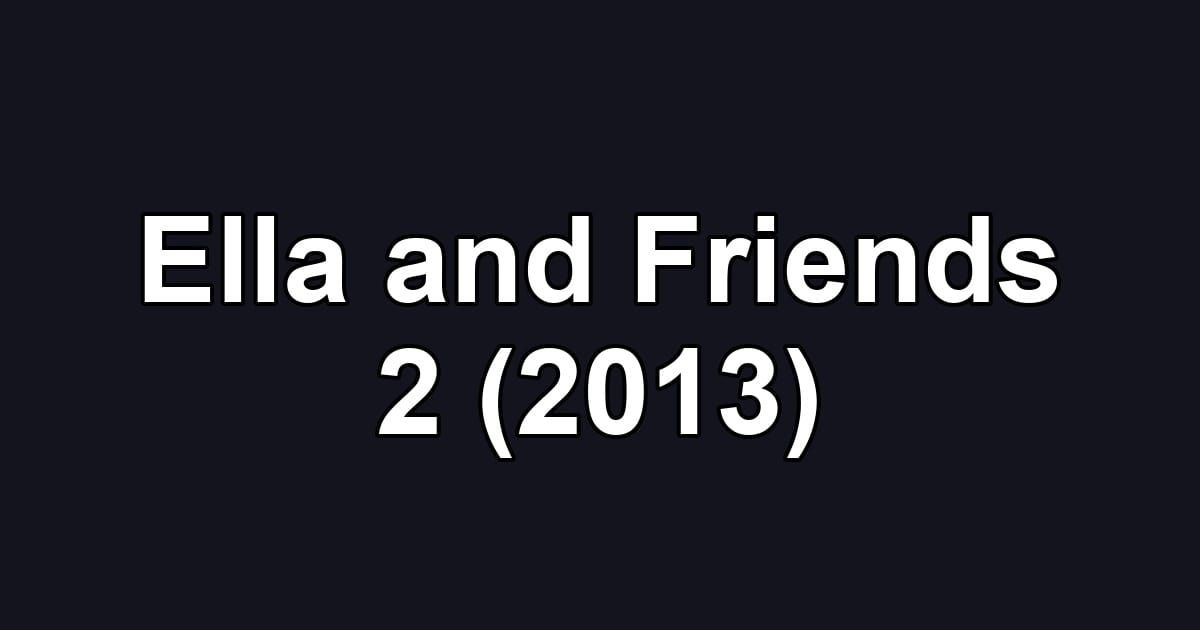 Ella and Friends 2 (2013)