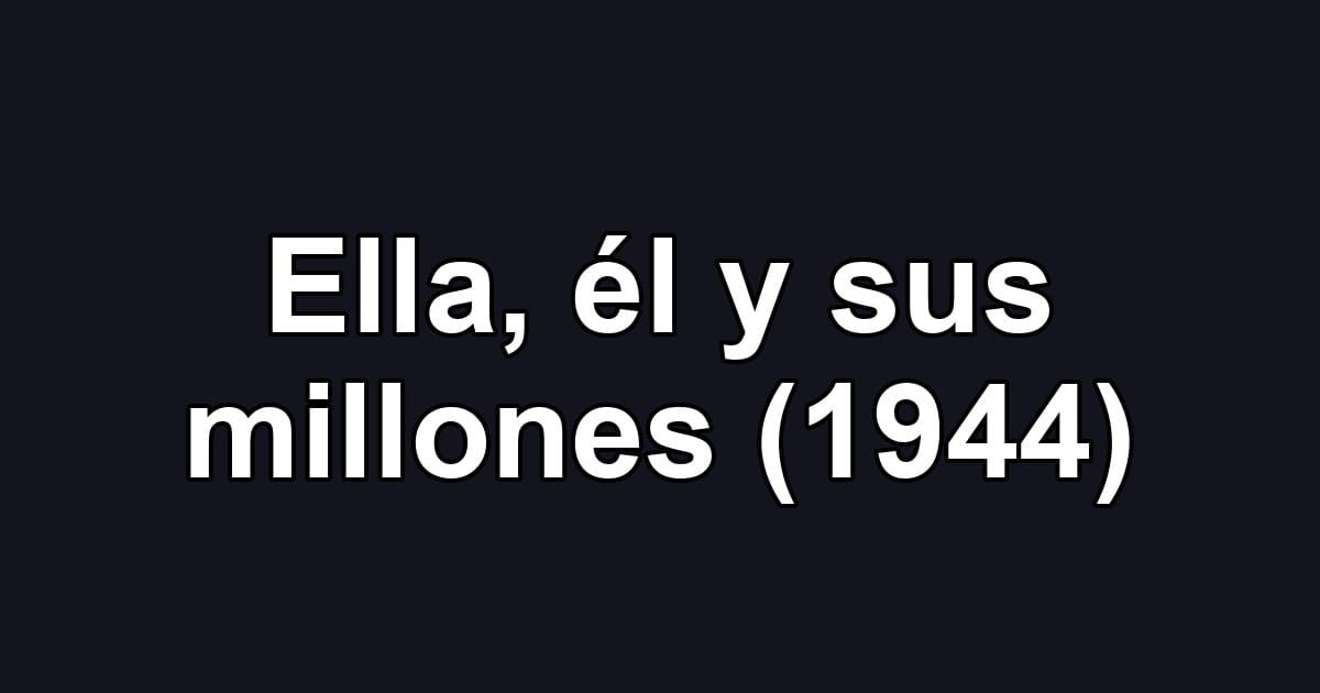 Ella, él y sus millones (1944)