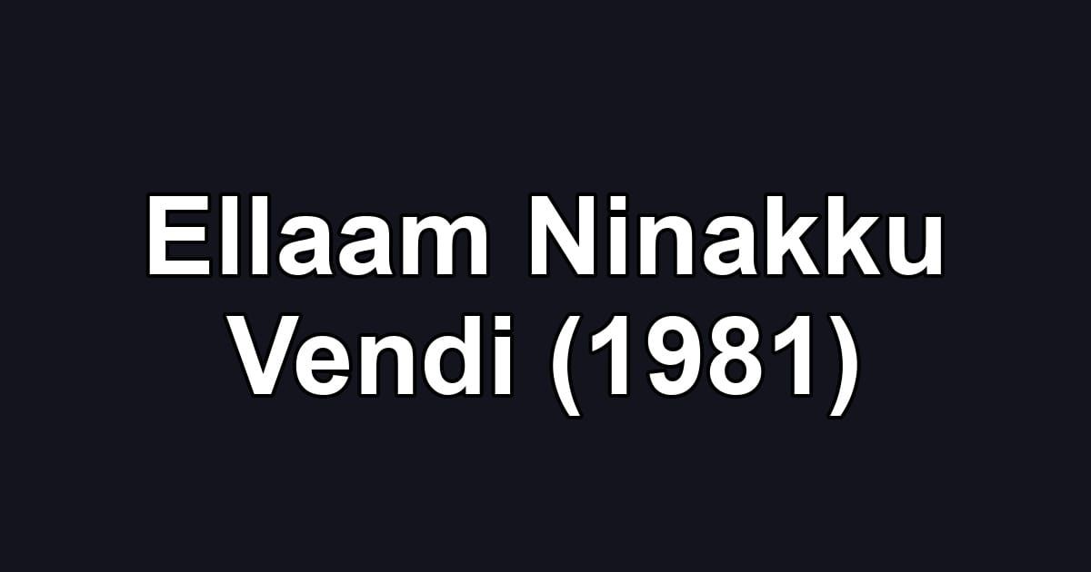 Ellaam Ninakku Vendi (1981)