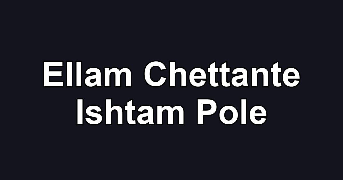 Ellam Chettante Ishtam Pole