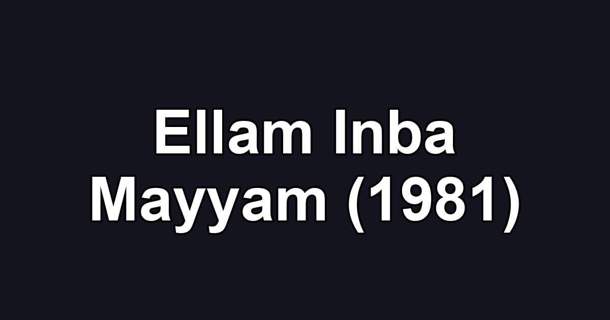 Ellam Inba Mayyam (1981)
